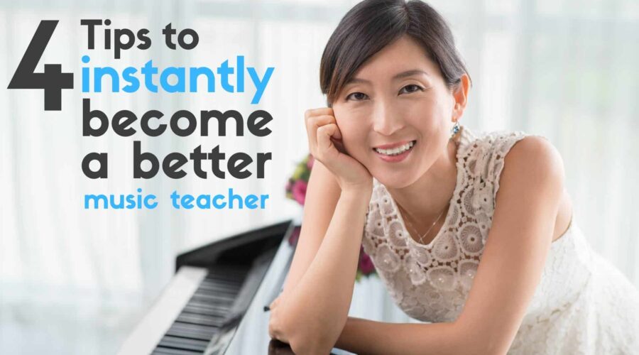 4 Tips to Instantly Become a Better Music Teacher